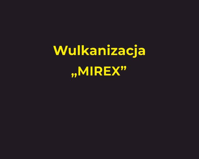 Wulkanizacja MIREX