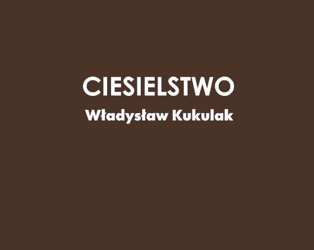 Ciesielstwo Władysław Kukulak